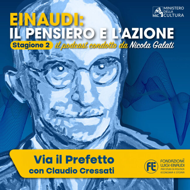 Einaudi: il pensiero e l’azione – “Via il Prefetto” con Claudio Cresatti