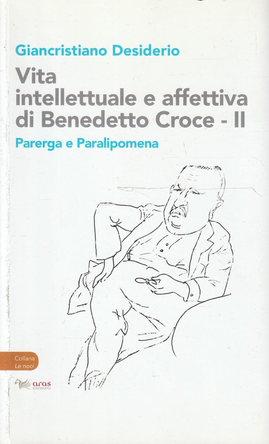 Vita intellettuale e affettiva di Benedetto Croce, di Giancristiano Desiderio